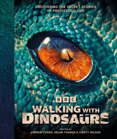 BBC Walking With Dinosaurs by Andrew Cohen, Helen Thomas and Kirsty Wilson