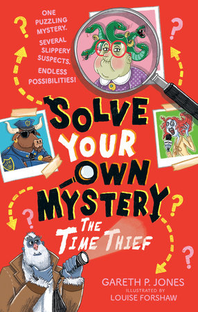 Solve Your Own Mystery: The Time Thief by Gareth P. Jones; illustrated by Louise Forshaw