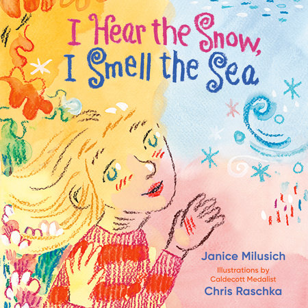 I Hear the Snow, I Smell the Sea by Janice Milusich