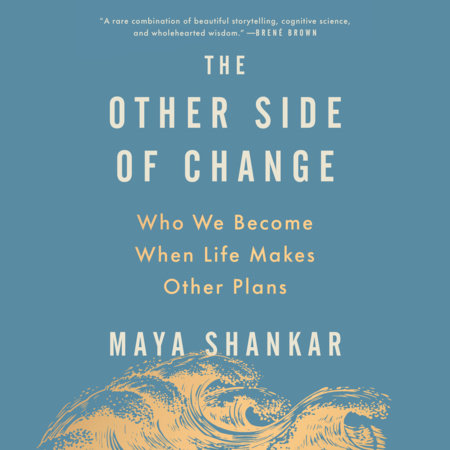The Other Side of Change by Maya Shankar
