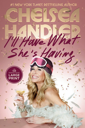 I'll Have What She's Having by Chelsea Handler