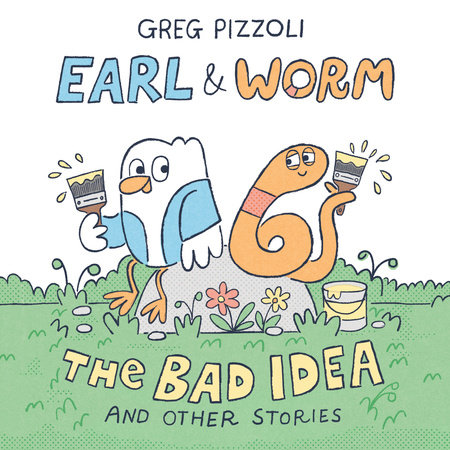 Earl & Worm #1: The Bad Idea and Other Stories by Greg Pizzoli