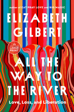 All the Way to the River: Oprah's Book Club by Elizabeth Gilbert