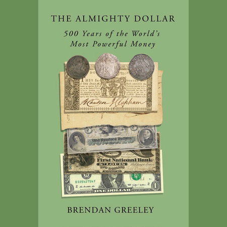 The Almighty Dollar by Brendan Greeley