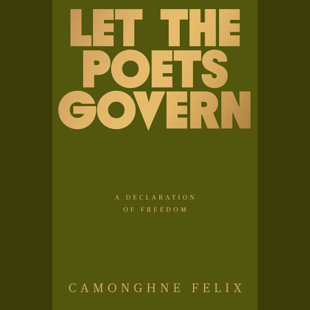 Let the Poets Govern by Camonghne Felix
