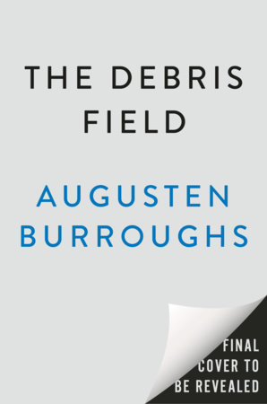 The Debris Field by Augusten Burroughs