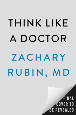 Think Like a Doctor by Zachary Rubin, MD