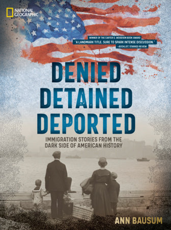 Denied, Detained, Deported (Updated Edition) by Ann Bausum and National Geographic Kids