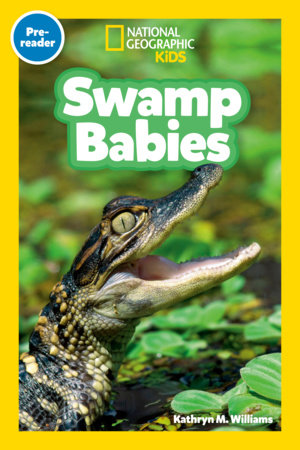 Swamp Babies (National Geographic Kids Readers, Pre-Reader) by Kathryn M. Williams and National Geographic Kids