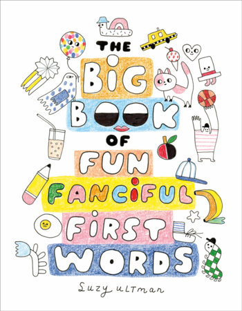 The Big Book of Fun Fanciful First Words by Suzy Ultman