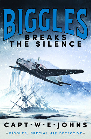 Biggles Breaks the Silence by Captain W. E. Johns