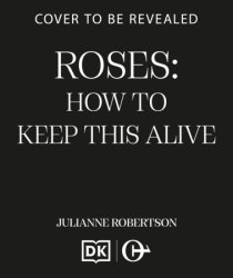 Roses: How to Keep This Alive