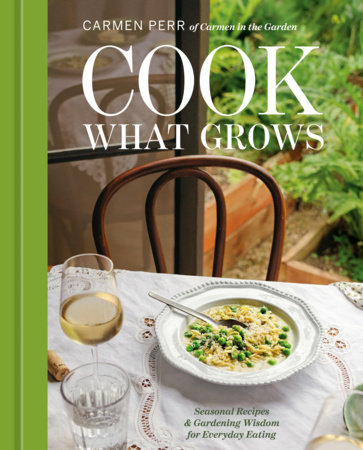 Cook What Grows by Carmen Perr