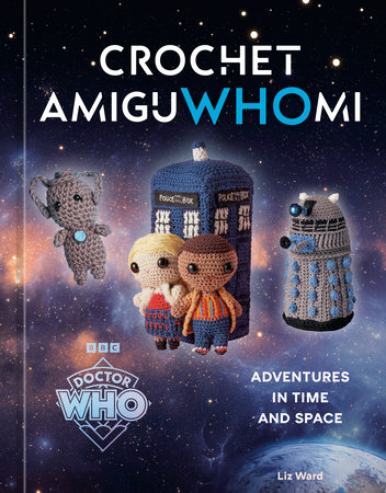 Crochet AmiguWHOmi by Liz Ward and Official Doctor Who Licensed