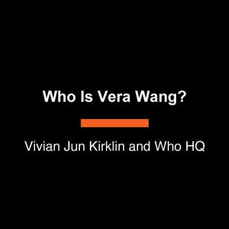 Who Is Vera Wang? by Vivian Jun Kirklin and Who HQ