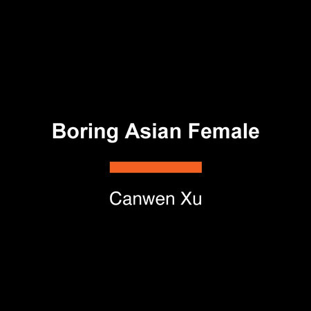 Boring Asian Female by Canwen Xu