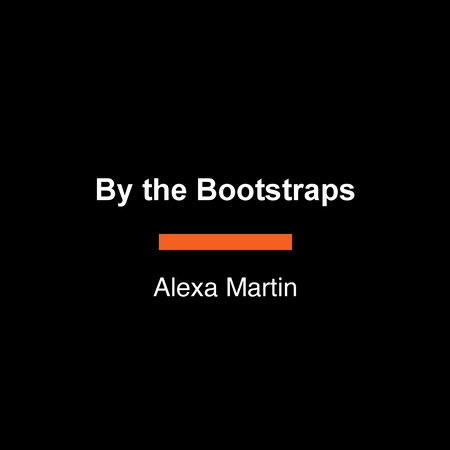 By the Bootstraps by Alexa Martin