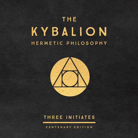The Kybalion: Centenary Edition by Three Initiates