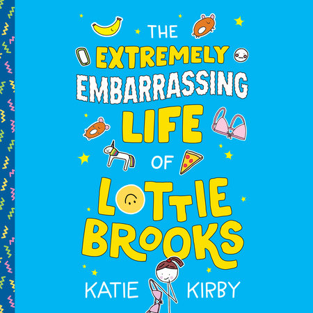 The Extremely Embarrassing Life of Lottie Brooks by Katie Kirby