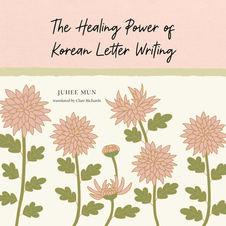 The Healing Power of Korean Letter Writing by Juhee Mun