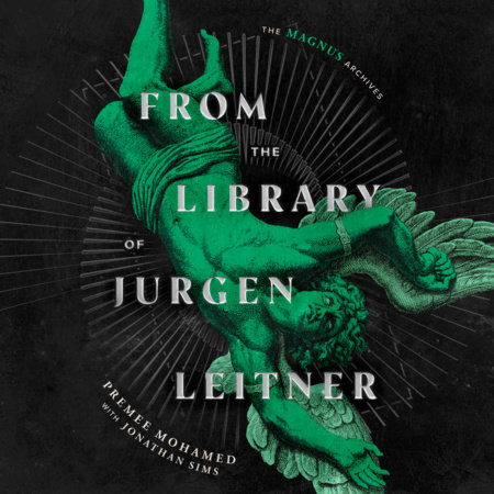 From the Library of Jurgen Leitner (The Magnus Archives) by Premee Mohamed and Jonathan Sims