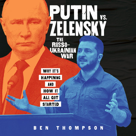 Putin vs. Zelensky: The Russo-Ukrainian War by Ben Thompson
