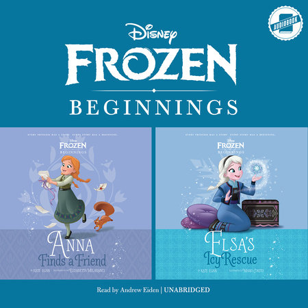 Frozen Beginnings: Anna Finds a Friend and Elsa's Icy Rescue by Kate Egan