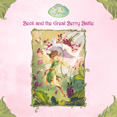 Beck and the Great Berry Battle (Disney Fairies) by Laura Driscoll