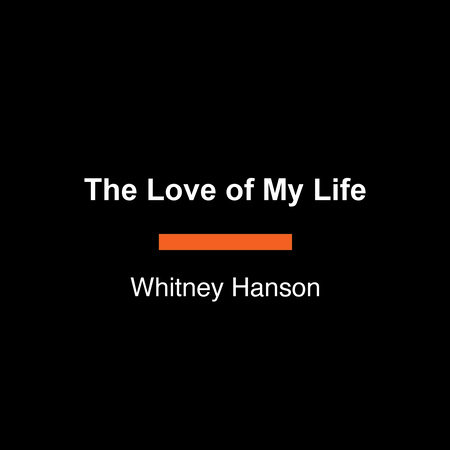 The Love of My Life by Whitney Hanson