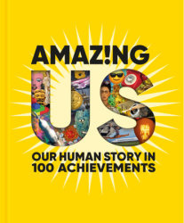 Amazing Us: Our Human Story in 100 Achievements