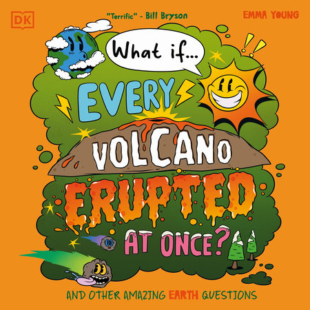 What If... Every Volcano Erupted at Once? by Emma Young
