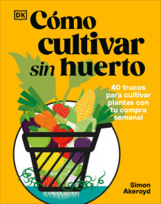 Cómo cultivar sin huerto (Grow Your Groceries)