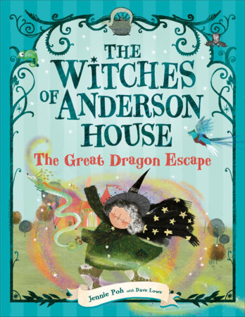 The Witches of Anderson House: The Great Dragon Escape by Jennie Poh and Dave Lowe