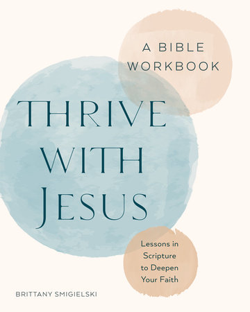 Thrive with Jesus: A Bible Workbook by Brittany Smigielski