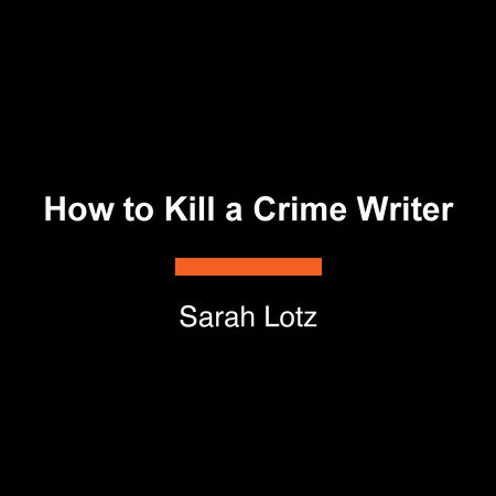 How to Kill a Crime Writer by Sarah Lotz