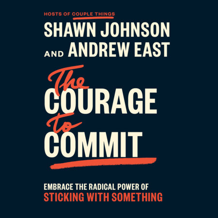 The Courage to Commit by Shawn Johnson and Andrew East