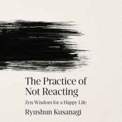 The Practice of Not Reacting