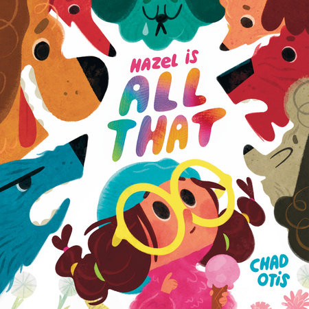 Hazel Is All That by Chad Otis