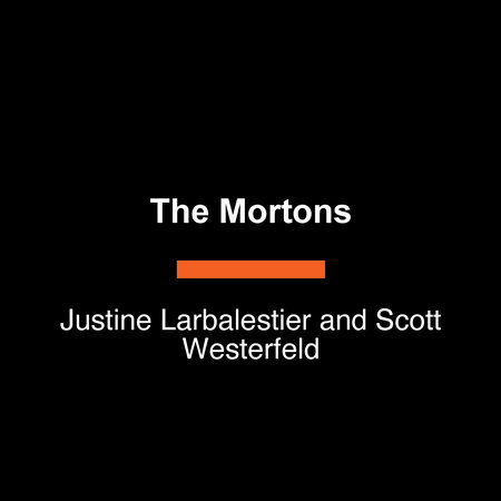 The Mortons by Justine Larbalestier and Scott Westerfeld