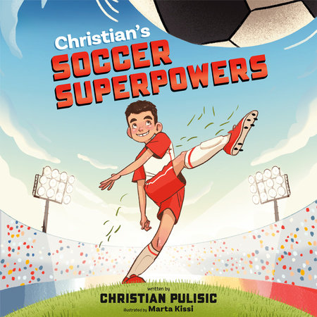 Christian's Soccer Superpowers by Christian Pulisic