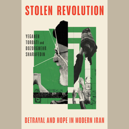 Stolen Revolution by Yeganeh Torbati and Bozorgmehr Sharafedin