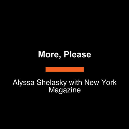 More, Please by Alyssa Shelasky