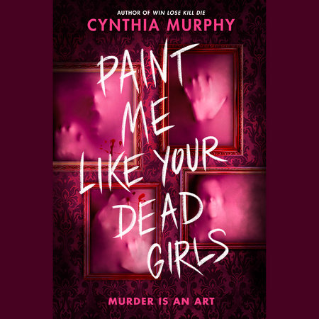 Paint Me Like Your Dead Girls by Cynthia Murphy
