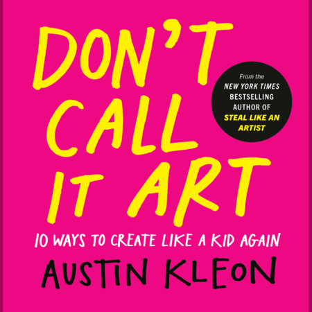 Don't Call It Art by Austin Kleon