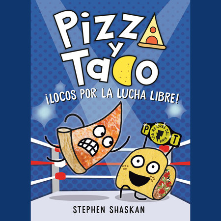 Pizza y Taco: ¡Locos por la lucha libre! by Stephen Shaskan