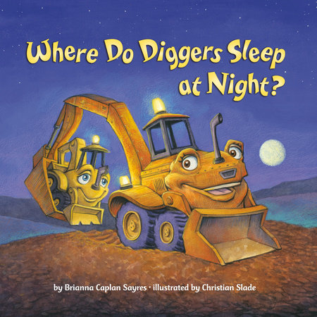Where Do Diggers Sleep at Night? by Brianna Caplan Sayres
