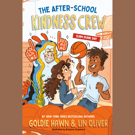 The After-School Kindness Crew: Slam Dunk Day #2 by Goldie Hawn and Lin Oliver