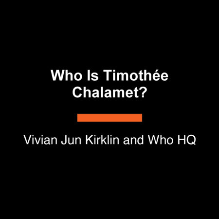 Who Is Timothée Chalamet? by Vivian Jun Kirklin and Who HQ