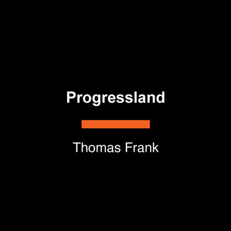 Progressland by Thomas Frank
