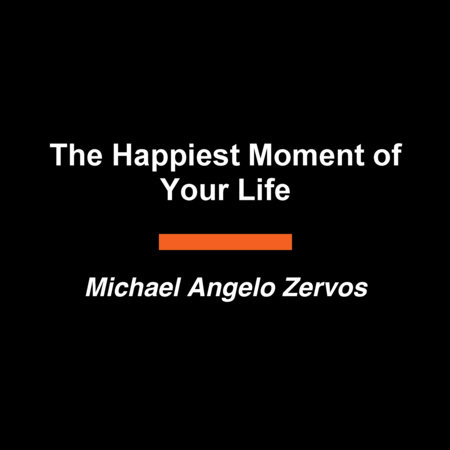 The Happiest Moment of Your Life by Michael Angelo Zervos